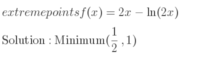 The extreme points of f(x)=2x-ln(2x) are Minimum(1/2 ,1)